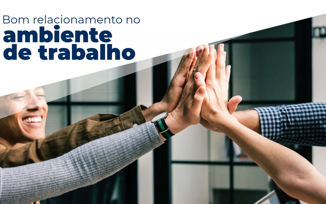 Bom relacionamento no ambiente de trabalho, siga estas dicas!